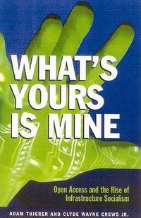 Cover image for What's Yours is Mine: Open Access and the Rise of Infrastructure Socialism