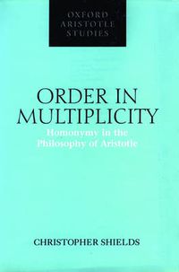 Cover image for Order in Multiplicity: Homonymy in the Philosophy of Aristotle