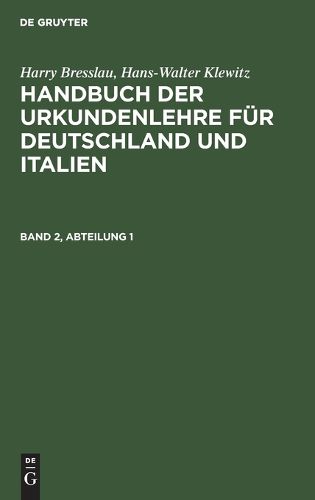 Cover image for Harry Bresslau; Hans-Walter Klewitz: Handbuch Der Urkundenlehre Fuer Deutschland Und Italien. Band 2, Abteilung 1
