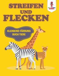 Cover image for Streifen und Flecken: Kleinkind Farbung Buch Tiere