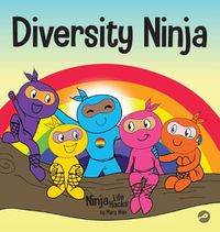 Cover image for Diversity Ninja: An Anti-racist, Diverse Children's Book About Racism and Prejudice, and Practicing Inclusion, Diversity, and Equality