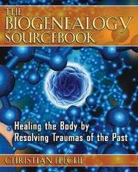 Cover image for The Biogenealogy Sourcebook: Healing the Body by Resolving Traumas of the Past