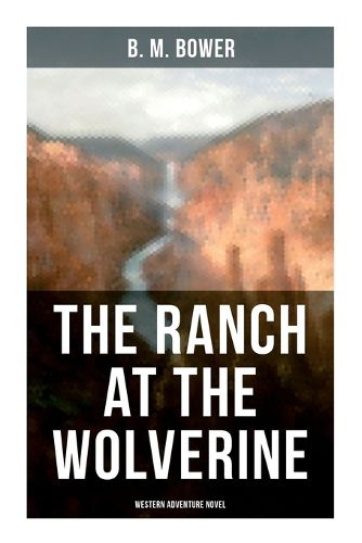 Cover image for The Ranch At The Wolverine (Western Adventure Novel)