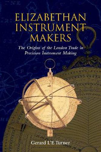 Cover image for Elizabethan Instrument Makers: The Origins of the London Trade in Precision Instrument Making