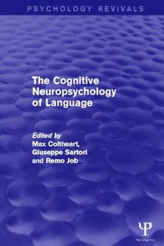 Cover image for The Cognitive Neuropsychology of Language (Psychology Revivals)