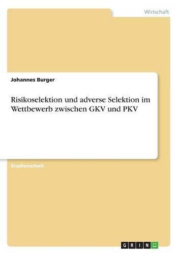 Cover image for Risikoselektion und adverse Selektion im Wettbewerb zwischen GKV und PKV