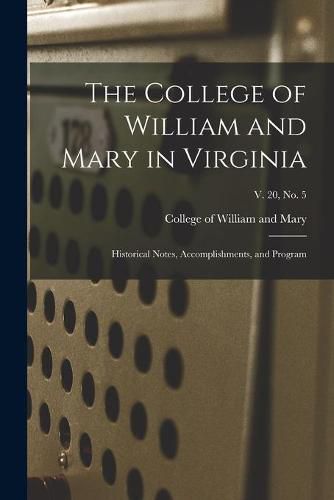 Cover image for The College of William and Mary in Virginia: Historical Notes, Accomplishments, and Program; v. 20, no. 5