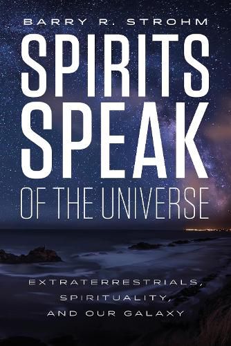 Cover image for Spirit's Speak of the Universe: Extraterrestrials, Spirituality and Our Galaxy