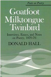 Cover image for Goatfoot Milktongue Twinbird: Interviews, Essays and Notes on Poetry, 1970-76