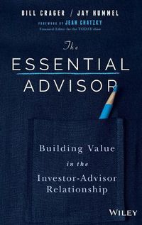 Cover image for The Essential Advisor: Building Value in the Investor-Advisor Relationship