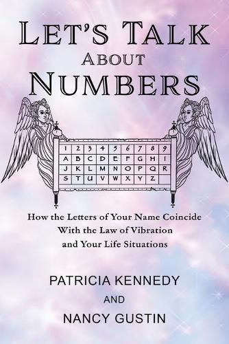 Cover image for Let's Talk About Numbers: How the Letters of Your Name Coincide with the Law of Vibration and Your Life Situations