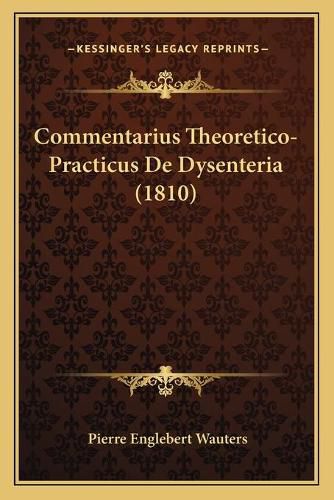 Cover image for Commentarius Theoretico-Practicus de Dysenteria (1810)