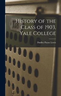 Cover image for History of the Class of 1903, Yale College