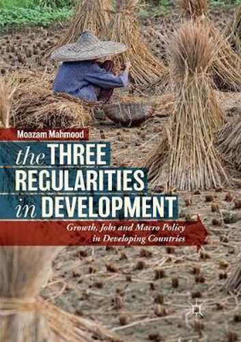 Cover image for The Three Regularities in Development: Growth, Jobs and Macro Policy in Developing Countries