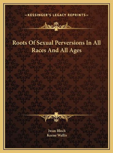 Cover image for Roots of Sexual Perversions in All Races and All Ages