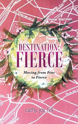 Cover image for Destination: Fierce: Moving from Fear to Fierce