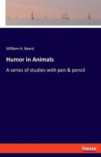 Cover image for Humor in Animals: A series of studies with pen & pencil