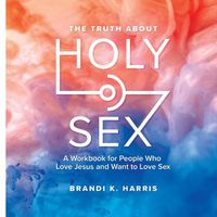 Cover image for The Truth About Holy Sex