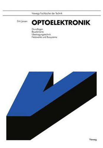 Cover image for Optoelektronik: Grundlagen, Bauelemente, UEbertragungstechnik, Netzwerke Und Bussysteme