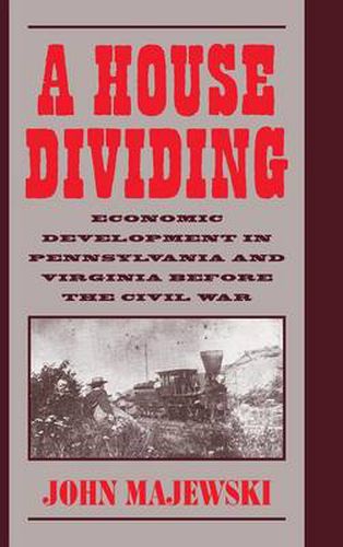 Cover image for A House Dividing: Economic Development in Pennsylvania and Virginia before the Civil War