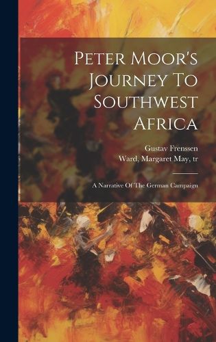 Peter Moor's Journey To Southwest Africa; A Narrative Of The German Campaign