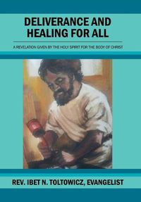 Cover image for Deliverance and Healing for All: A Revelation by the Holy Spirit for the Body of Christ
