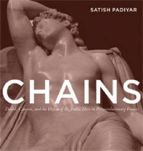 Cover image for Chains: David, Canova, and the Fall of the Public Hero in Postrevolutionary France