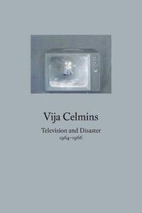 Cover image for Vija Celmins: Television and Disaster, 1964-1966