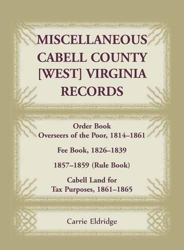 Miscellaneous Cabell County, West Virginia, Records, Order Book Overseers of the Poor 1814-1861, Fee Book 1826-1839, 1857-1859 (Rule Book), Cabell Land for Tax Purposes 1861-186