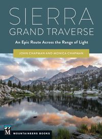 Cover image for Sierra Grand Traverse: An Epic Route Across the Range of Light
