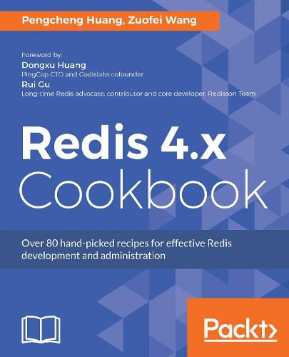 Redis 4.x Cookbook: Over 80 hand-picked recipes for effective Redis development and administration