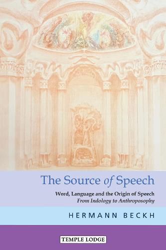 Cover image for The The Source of Speech: Word, Language and the Origin of Speech - From Indology to Anthroposophy