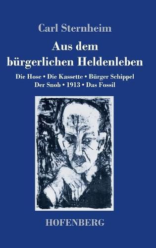 Cover image for Aus dem burgerlichen Heldenleben: Die Hose / Die Kassette / Burger Schippel / Der Snob / 1913 / Das Fossil