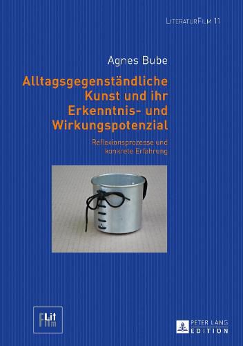 Cover image for Alltagsgegenstaendliche Kunst Und Ihr Erkenntnis- Und Wirkungspotenzial: Reflexionsprozesse Und Konkrete Erfahrung