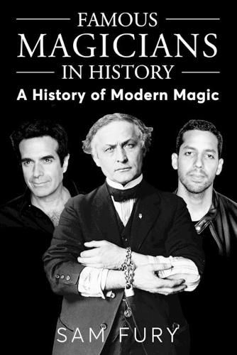 Famous Magicians in History: A History of Modern Magic