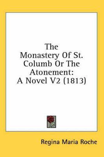 Cover image for The Monastery of St. Columb or the Atonement: A Novel V2 (1813)