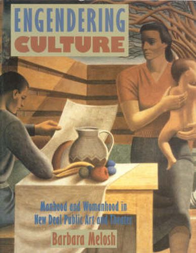 Cover image for Engendering Culture: Manhood and Womanhood in New Deal Public Art and Theater