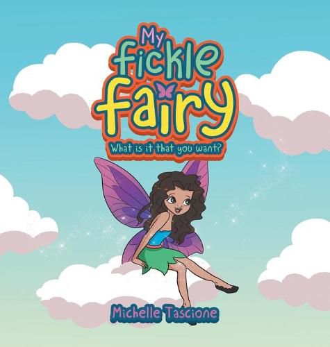 Cover image for My Fickle Fairy: What Is It That You Want?