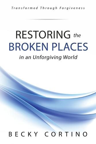 Cover image for Restoring the Broken Places in an Unforgiving World