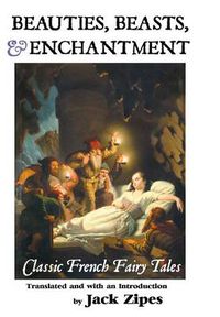 Cover image for Beauties, Beasts and Enchantment: Classic French Fairy Tales