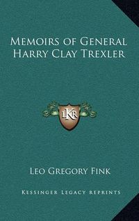 Cover image for Memoirs of General Harry Clay Trexler