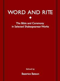 Cover image for Word and Rite: The Bible and Ceremony in Selected Shakespearean Works