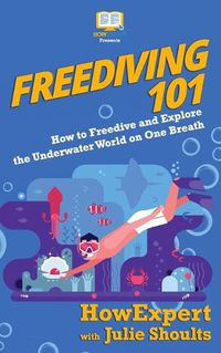 Cover image for Freediving 101: How to Freedive and Explore the Underwater World on One Breath