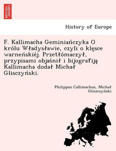 Cover image for F. Kallimacha Geminian Czyka O Kro Lu W Adys Awie, Czyli O Kle Sce Warnen Skie J. Przet O Maczy, Przypisami Objas Ni I Bijografija Kallimacha Doda Micha Glisczyn Ski.