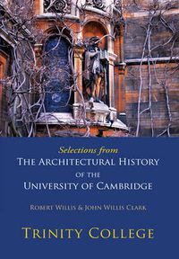 Cover image for Selections from The Architectural History of the University of Cambridge: Trinity College