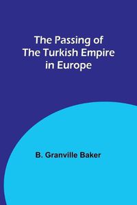 Cover image for The Passing of the Turkish Empire in Europe