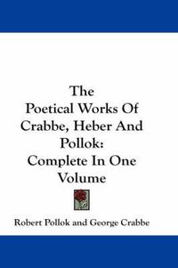 Cover image for The Poetical Works of Crabbe, Heber and Pollok: Complete in One Volume