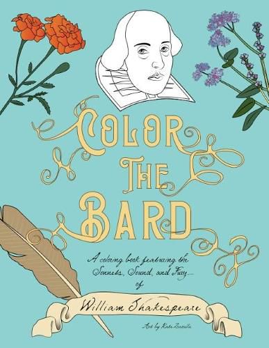 Cover image for Color The Bard: A Coloring Book Featuring the Sonnets, Sound, and Fury of William Shakespeare