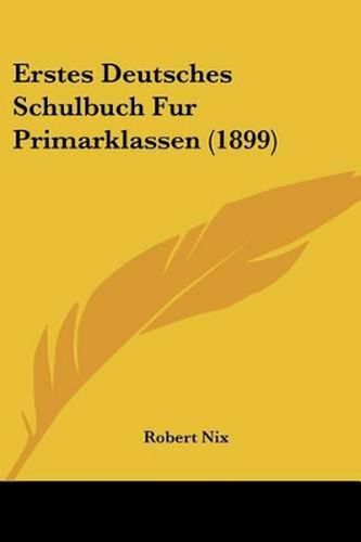 Erstes Deutsches Schulbuch Fur Primarklassen (1899)