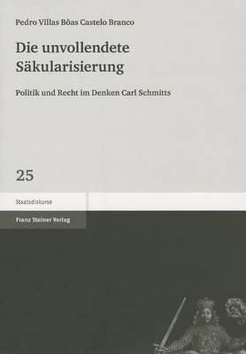 Cover image for Die Unvollendete Sakularisierung: Politik Und Recht Im Denken Carl Schmitts